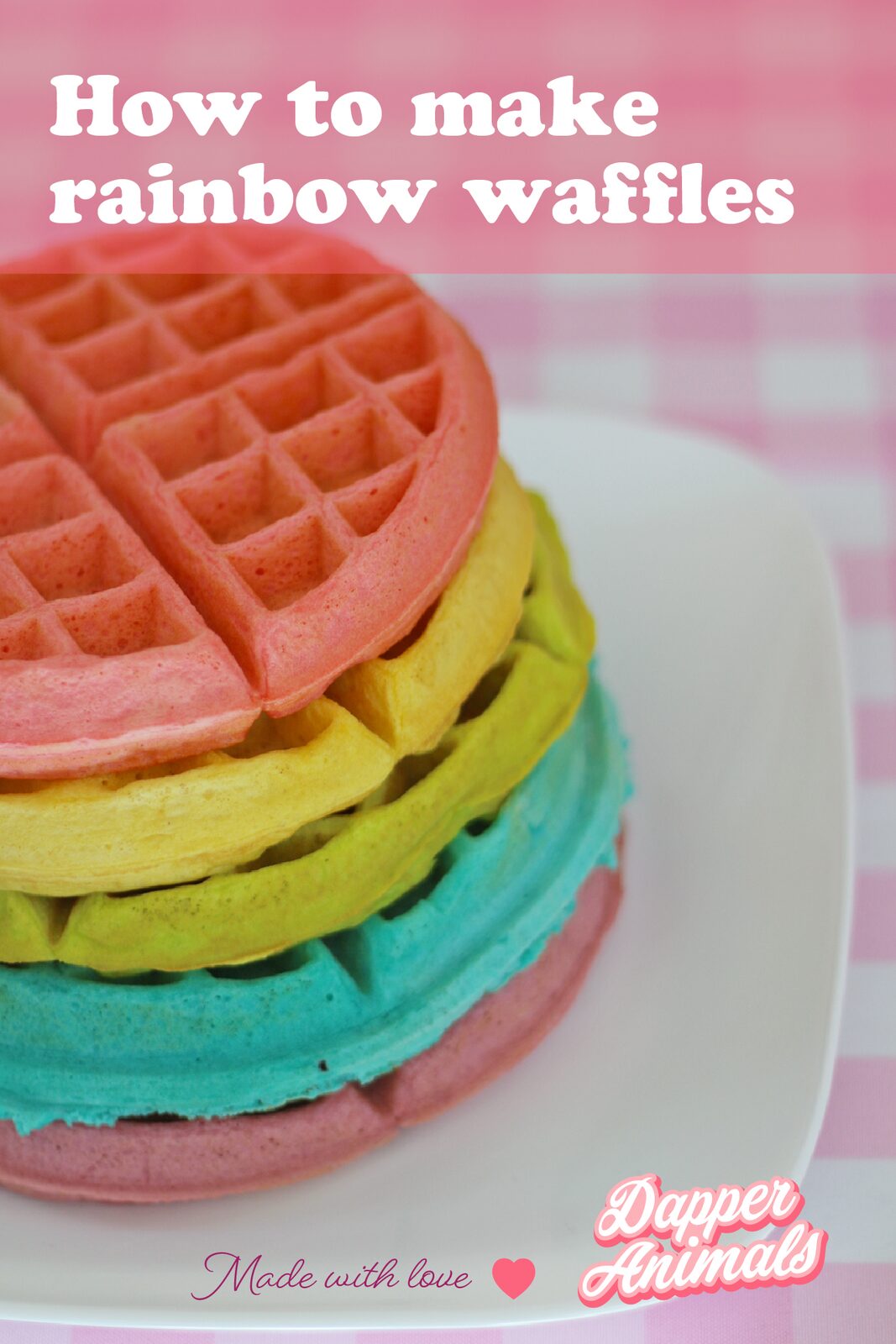 How to make rainbow belgian waffles - Dapper Animals